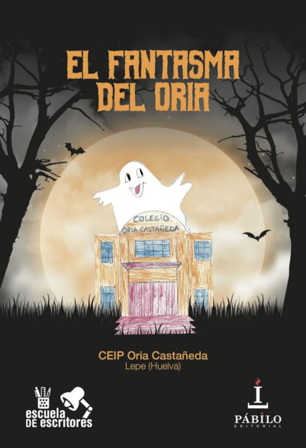 EL FANTASMA DEL ORIA, del CEIP Oria Castañeda (Lepe) 1 - Pábilo Editorial