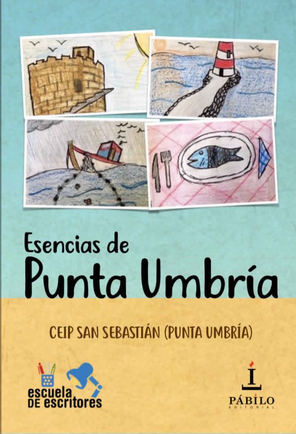 ESENCIAS DE PUNTA UMBRÍA, del CEIP San Sebastián (Punta Umbría) 1 - Pábilo Editorial