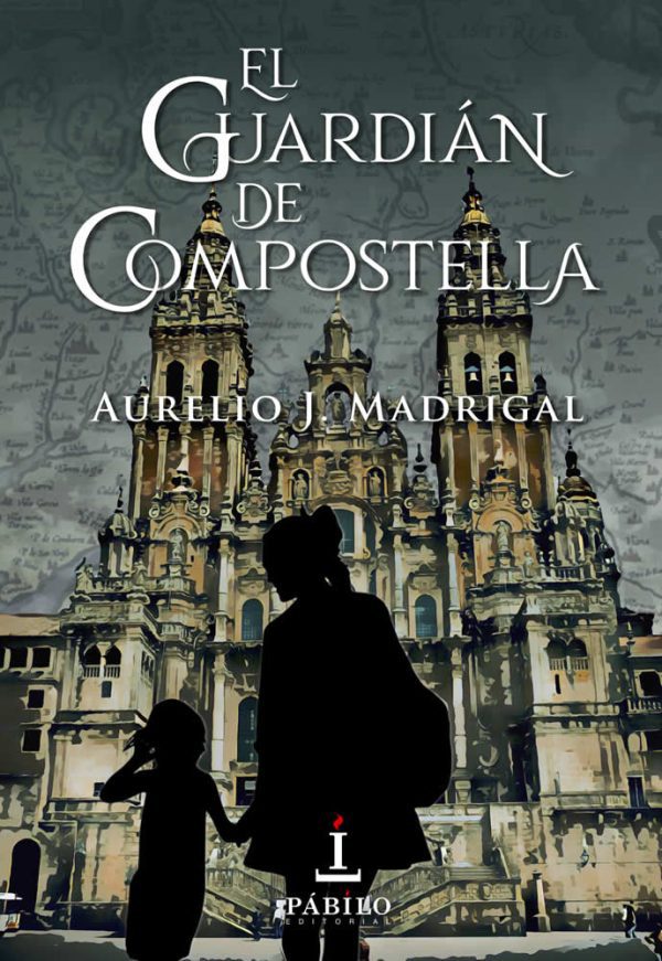 EL GUARDIÁN DE COMPOSTELLA, de Aurelio J. Madrigal 1 - Pábilo Editorial