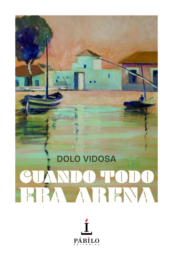CUANDO TODO ERA ARENA, de Dolo Vidosa 1 - Pábilo Editorial