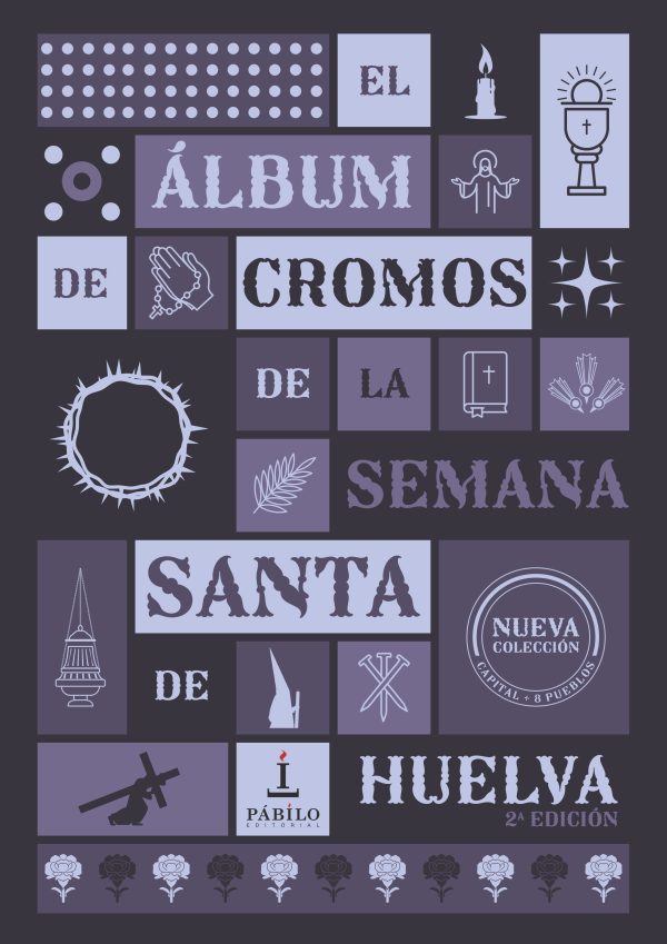 EL ÁLBUM DE CROMOS DE LA SEMANA SANTA DE HUELVA 2ª EDICIÓN 1 - Pábilo Editorial
