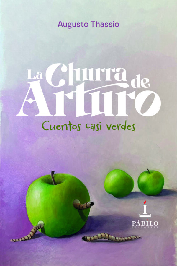 LA CHURRA DE ARTURO: CUENTOS CASI VERDES, de Augusto Thassio