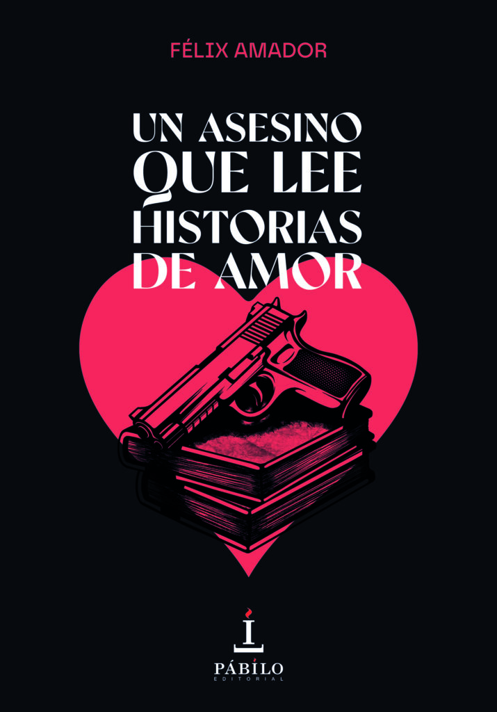 ‘Un asesino que lee historias de amor’, el homenaje de Félix Amador a la literatura policiaca y a la pasión por los libros 1 - Pábilo Editorial