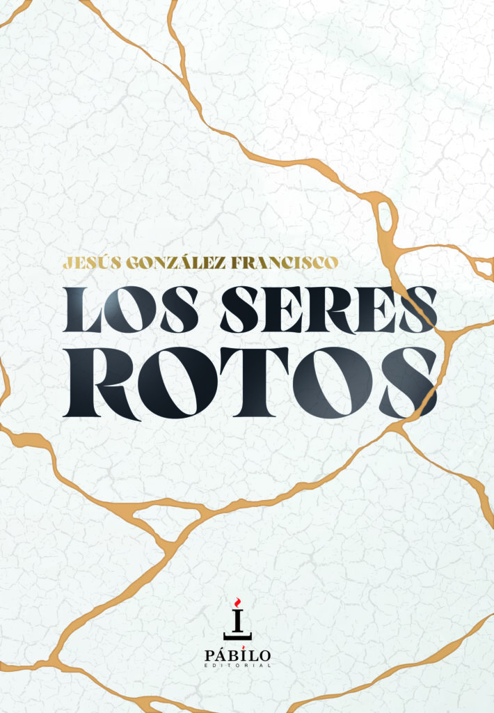 Jesús González Francisco da el salto a la novela construyendo ‘Los seres rotos’ 1 - Pábilo Editorial