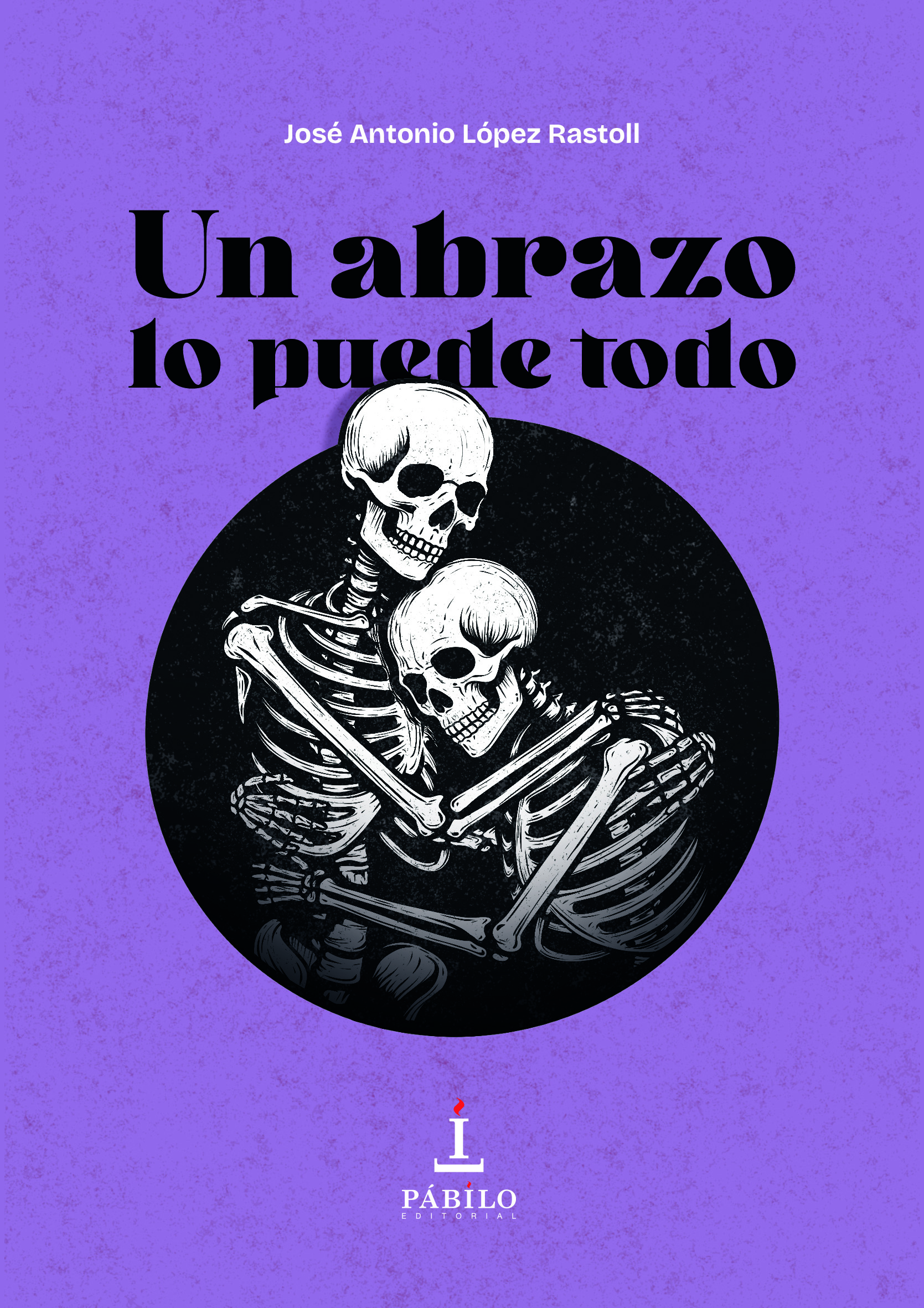 UN ABRAZO LO PUEDE TODO, de José Antonio López Rastoll