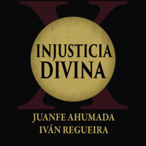 INJUSTICIA DIVINA, de Juanfe Ahumada e Iván Regueira